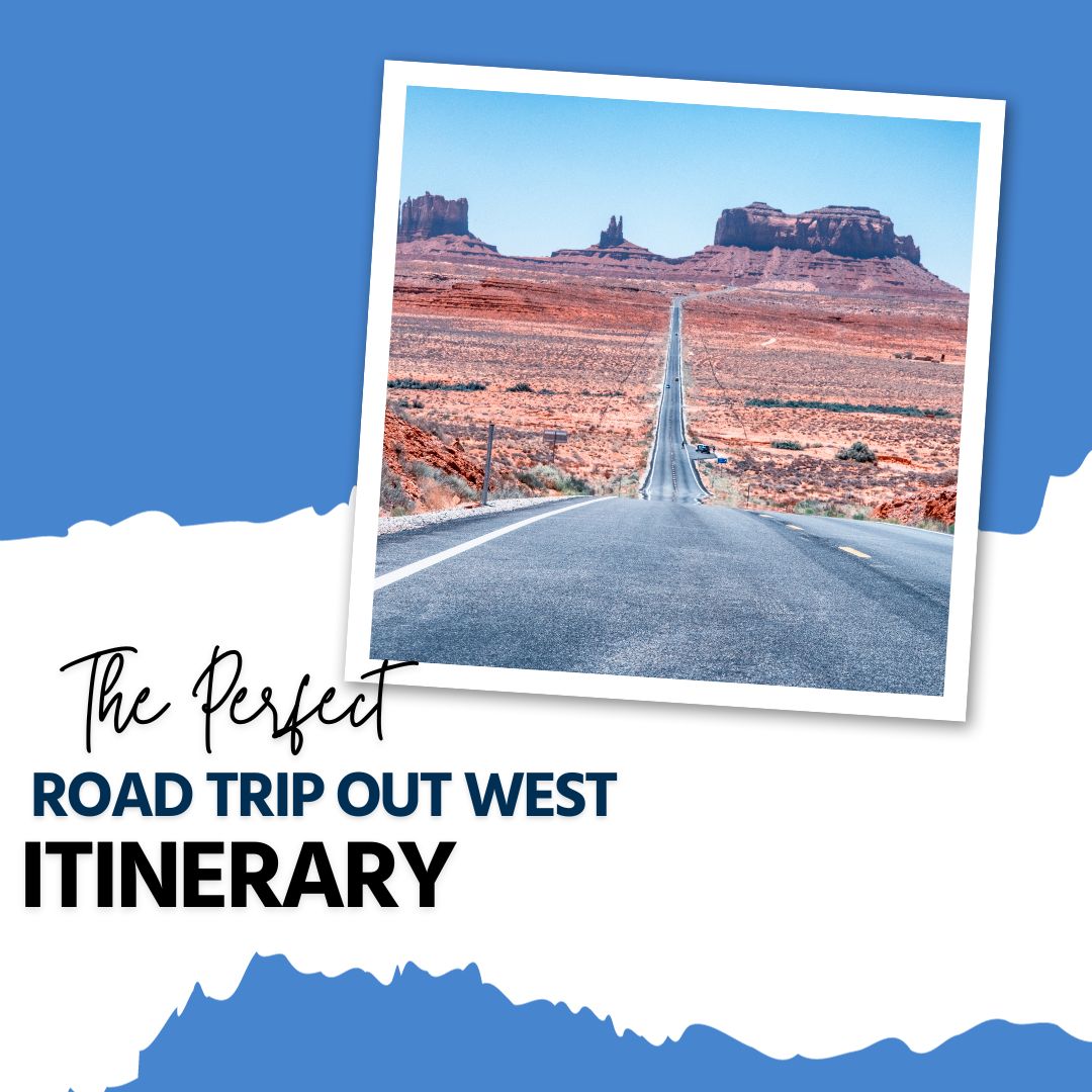 the perfect road trip out west itinerary