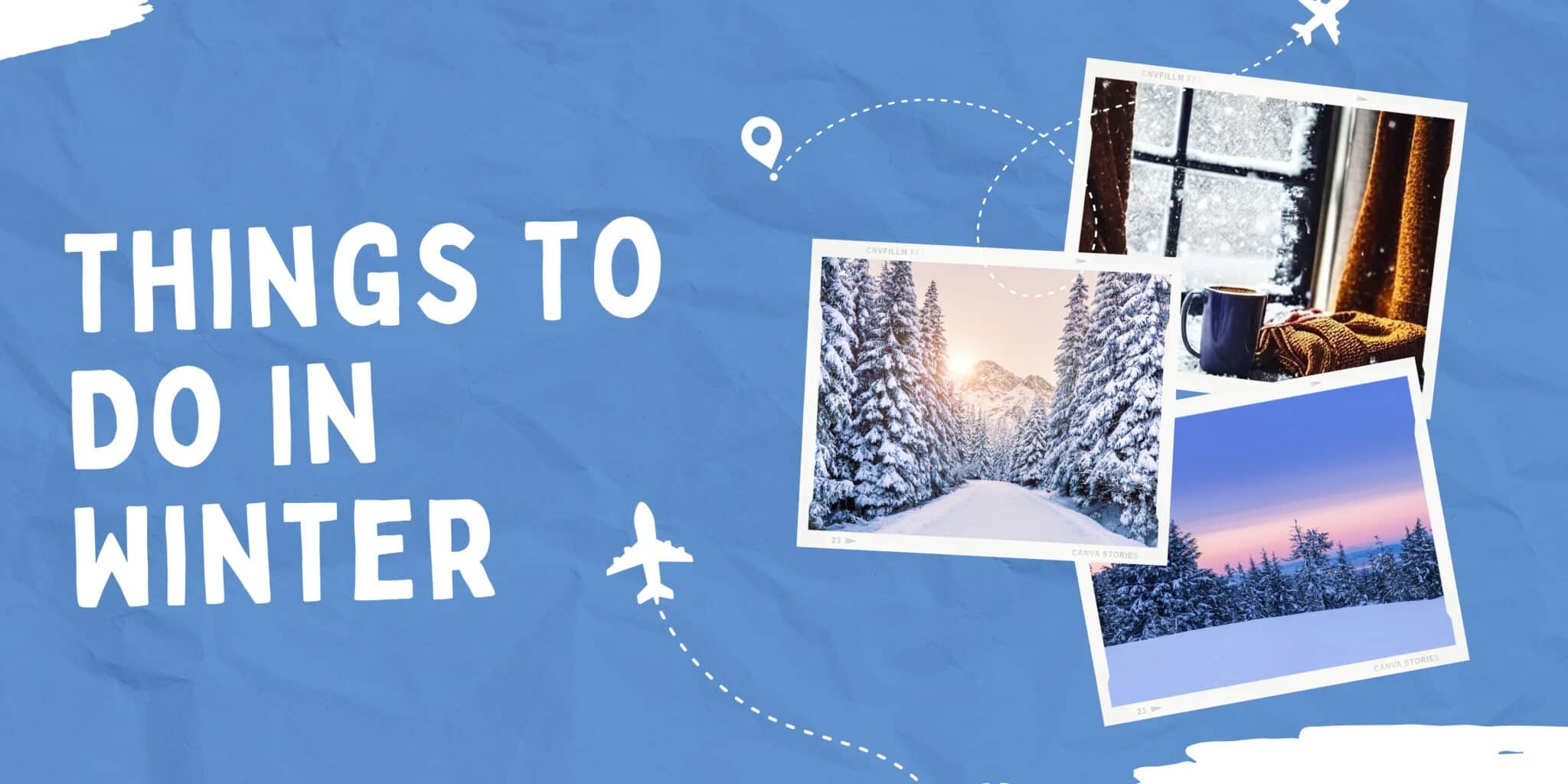 things to do in winter banner image with 3 stock images of various winter scenes